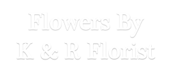 Flowers By K & R Florist