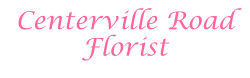 Centerville Road Florist