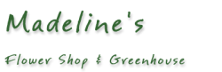 Madeline's Flower Shop & Greenhouse